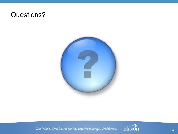 Questions? 48 