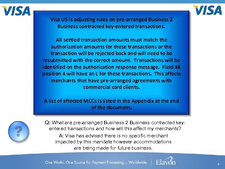Visa US is adjusting rules on pre-arranged Business 2 Business contracted key-entered transactions. All