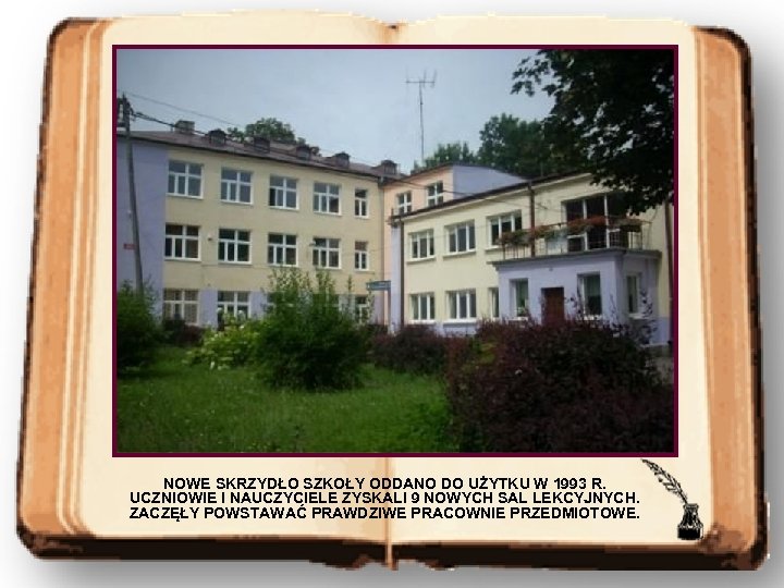 NOWE SKRZYDŁO SZKOŁY ODDANO DO UŻYTKU W 1993 R. UCZNIOWIE I NAUCZYCIELE ZYSKALI 9