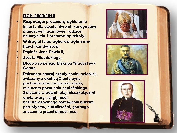ROK 2009/2010 • • • Rozpoczęto procedurę wybierania imienia dla szkoły. Swoich kandydatów przedstawili