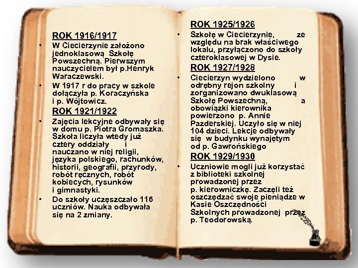 ROK 1925/1926 ROK 1916/1917 • • W Ciecierzynie założono jednoklasową Szkołę Powszechną. Pierwszym nauczycielem
