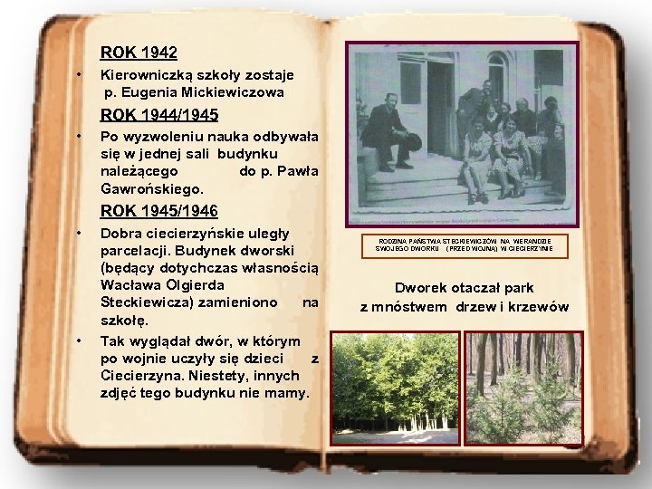 ROK 1942 • Kierowniczką szkoły zostaje p. Eugenia Mickiewiczowa ROK 1944/1945 • Po wyzwoleniu