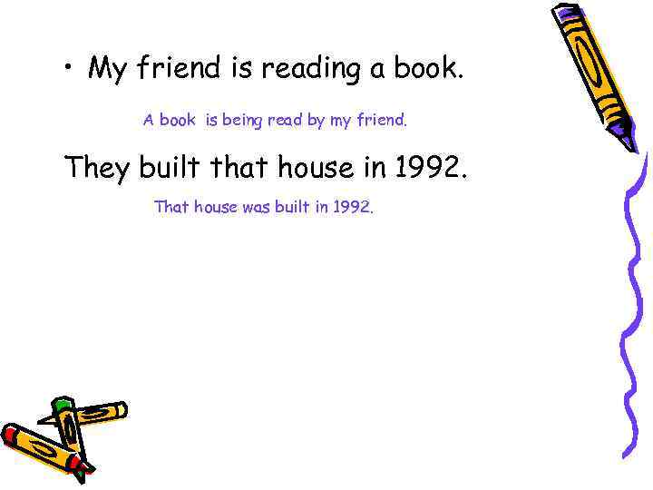  • My friend is reading a book. A book is being read by