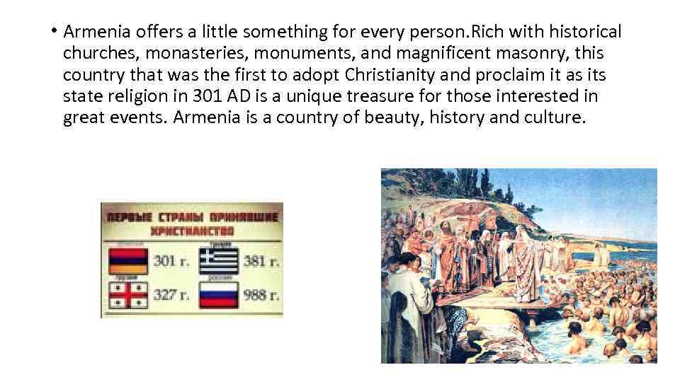  • Armenia offers a little something for every person. Rich with historical churches,