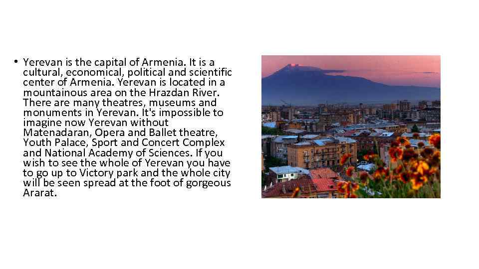  • Yerevan is the capital of Armenia. It is a cultural, economical, political