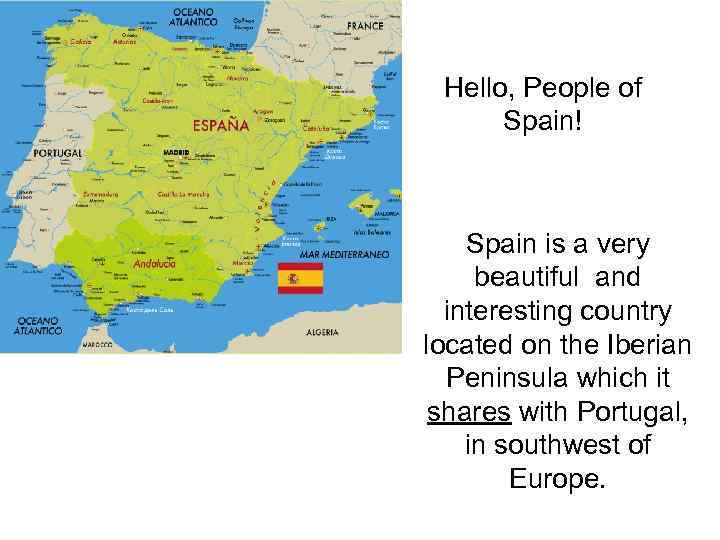 Hello, People of Spain! Spain is a very beautiful and interesting country located on