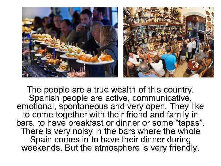 The people are a true wealth of this country. Spanish people are active, communicative,