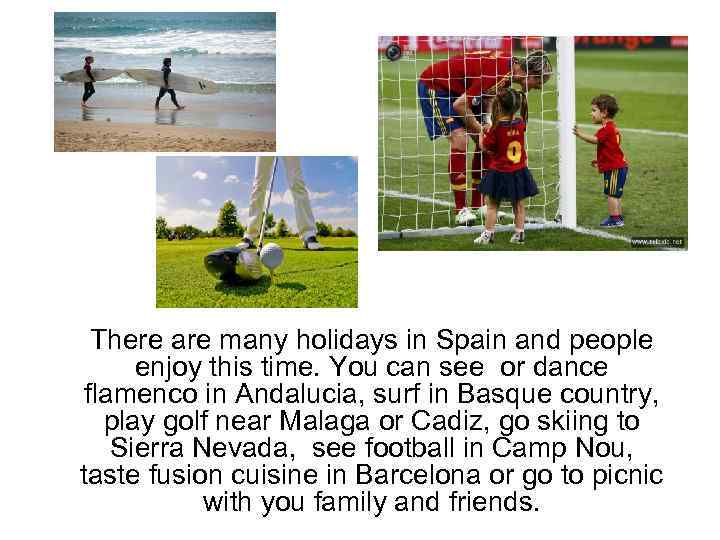 There are many holidays in Spain and people enjoy this time. You can see