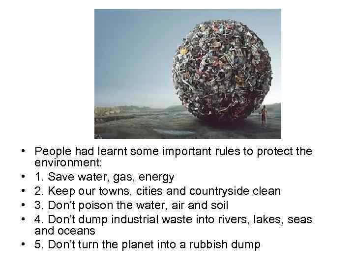  • People had learnt some important rules to protect the environment: • 1.