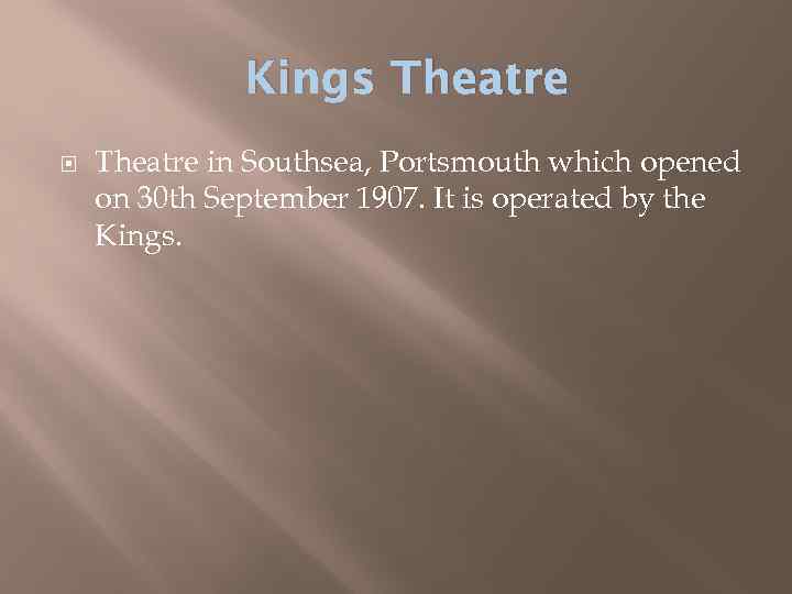 Kings Theatre in Southsea, Portsmouth which opened on 30 th September 1907. It is