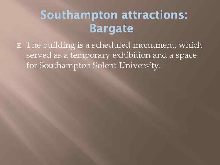 Southampton attractions: Bargate The building is a scheduled monument, which served as a temporary