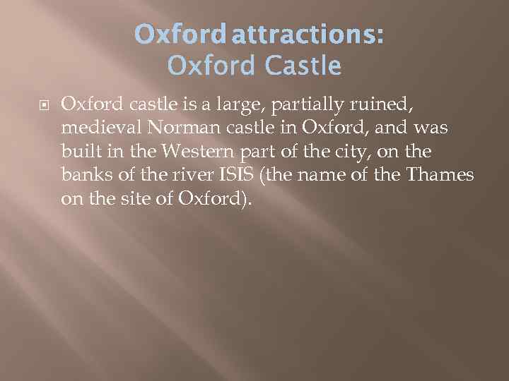 Oxford attractions: Oxford castle is a large, partially ruined, medieval Norman castle in Oxford,