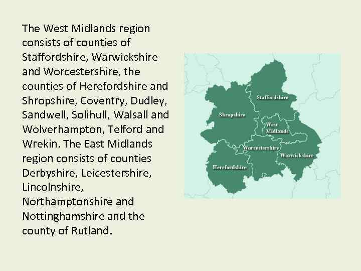 The West Midlands region consists of counties of Staffordshire, Warwickshire and Worcestershire, the counties