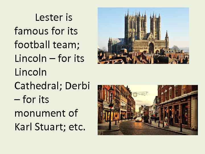 Lester is famous for its football team; Lincoln – for its Lincoln Cathedral; Derbi