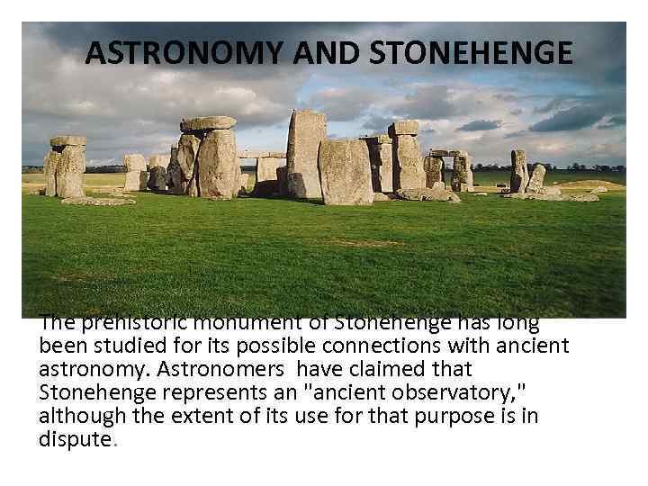 ASTRONOMY AND STONEHENGE The prehistoric monument of Stonehenge has long been studied for its