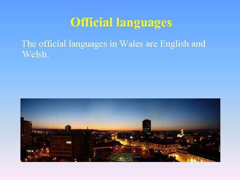 Official languages The official languages in Wales are English and Welsh. 