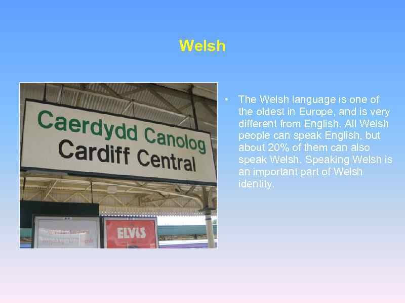 Welsh • The Welsh language is one of the oldest in Europe, and is