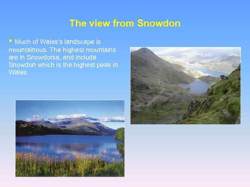 The view from Snowdon ▪ Much of Wales's landscape is mountainous. The highest mountains