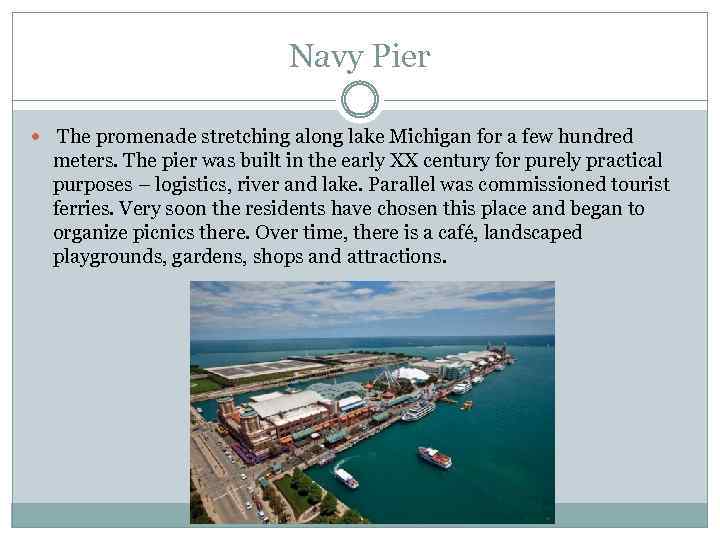 Navy Pier The promenade stretching along lake Michigan for a few hundred meters. The
