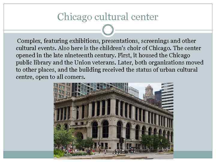 Chicago cultural center Complex, featuring exhibitions, presentations, screenings and other cultural events. Also here