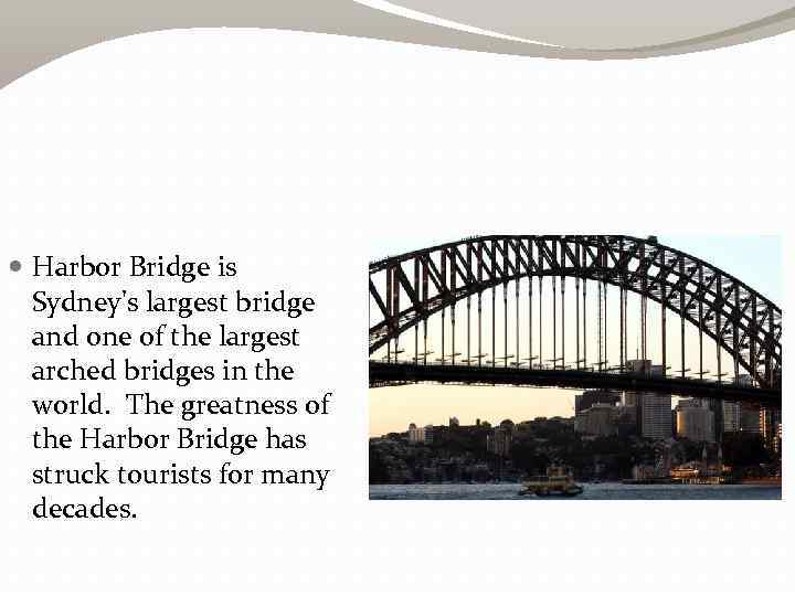  Harbor Bridge is Sydney's largest bridge and one of the largest arched bridges