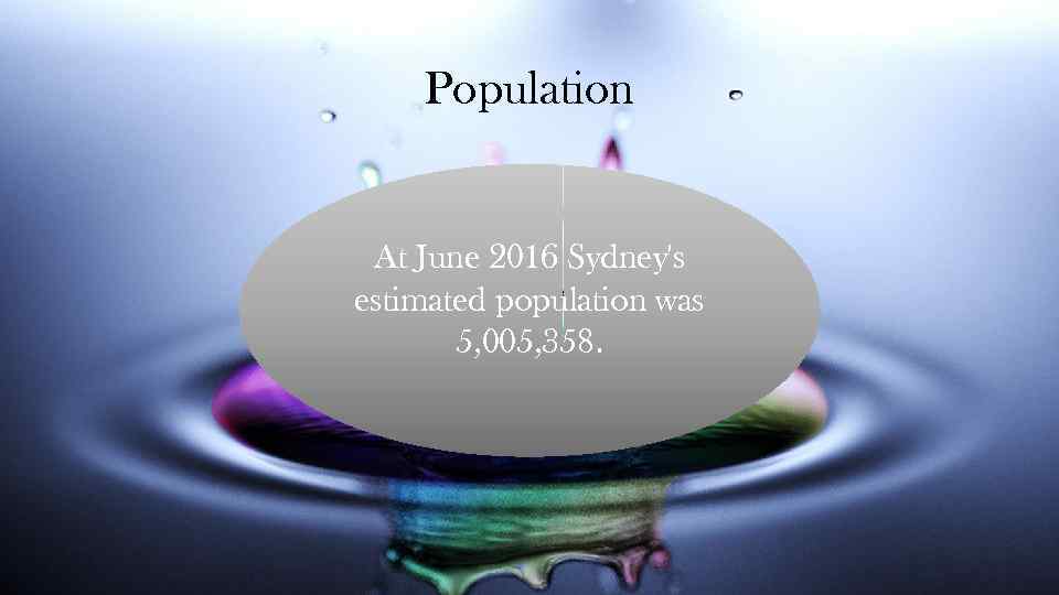 Population At June 2016 Sydney's estimated population was 5, 005, 358. 