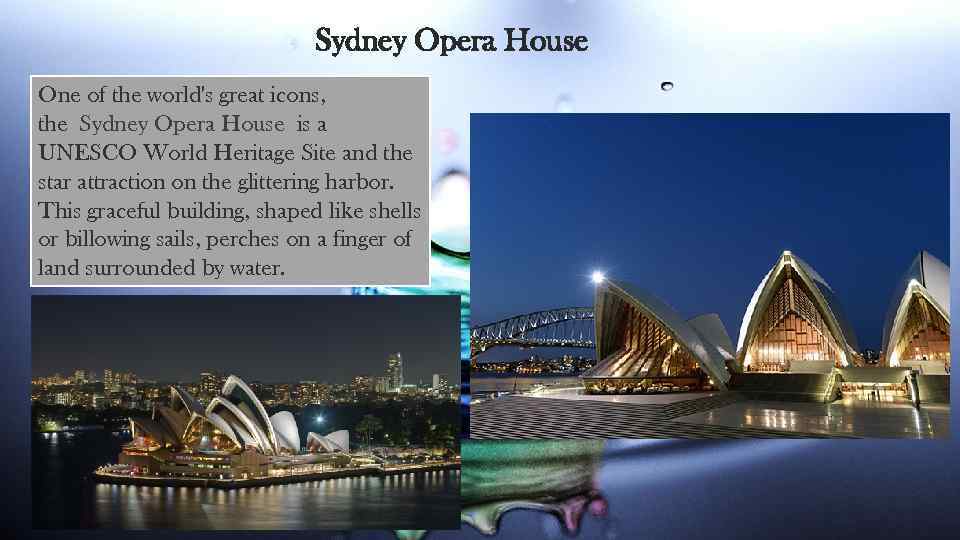 Sydney Opera House One of the world's great icons, the Sydney Opera House is