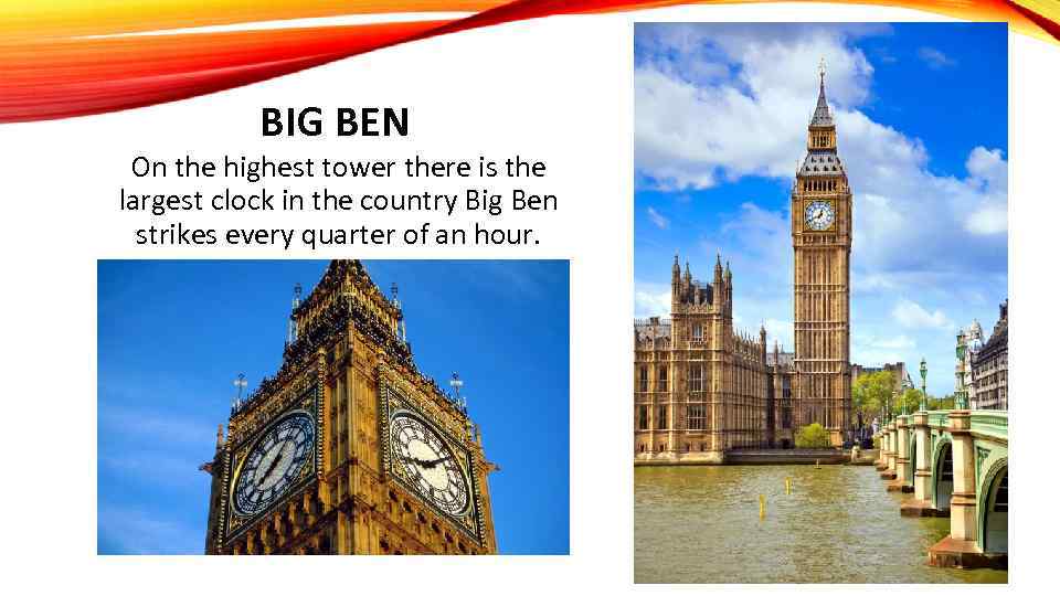 BIG BEN On the highest tower there is the largest clock in the country