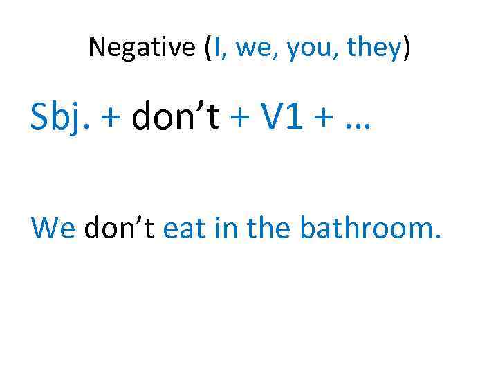 Negative (I, we, you, they) Sbj. + don’t + V 1 + … We