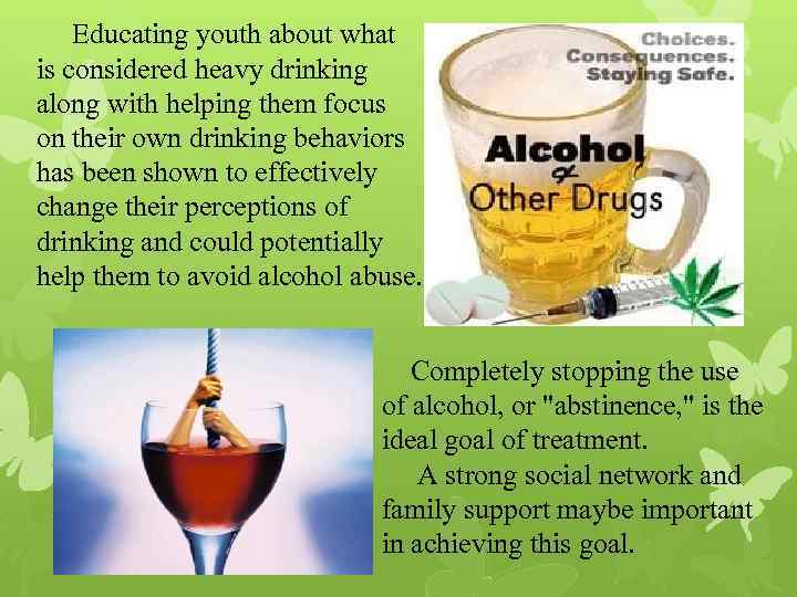  Educating youth about what is considered heavy drinking along with helping them focus