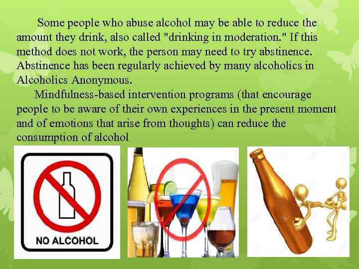  Some people who abuse alcohol may be able to reduce the amount they