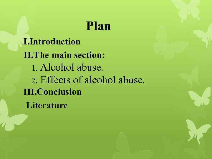 Plan I. Introduction II. The main section: 1. Alcohol abuse. 2. Effects of alcohol