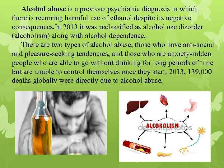 Alcohol abuse is a previous psychiatric diagnosis in which there is recurring harmful use
