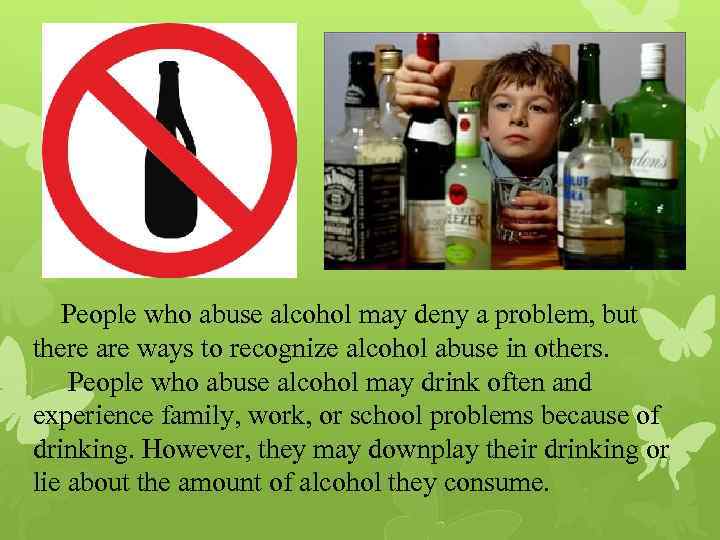  People who abuse alcohol may deny a problem, but there are ways to
