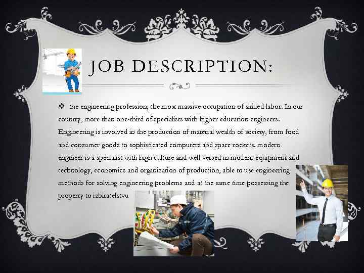 JOB DESCRIPTION: v the engineering profession, the most massive occupation of skilled labor. In