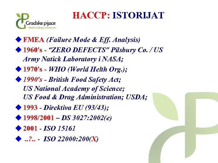 HACCP: ISTORIJAT u FMEA (Failure Mode & Eff. Analysis) u 1960’s - “ZERO DEFECTS”