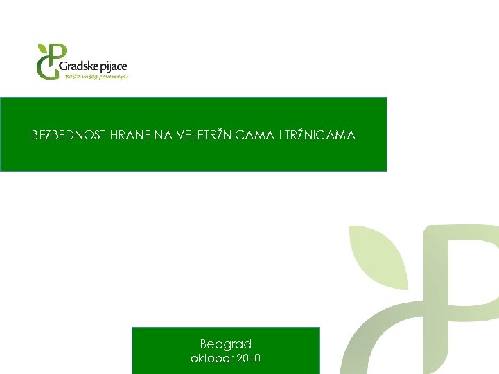 BEZBEDNOST HRANE NA VELETRŽNICAMA I TRŽNICAMA Beograd oktobar 2010 