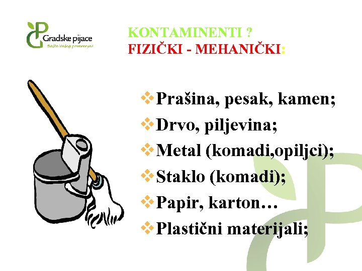 KONTAMINENTI ? FIZIČKI - MEHANIČKI: v. Prašina, pesak, kamen; v. Drvo, piljevina; v. Metal