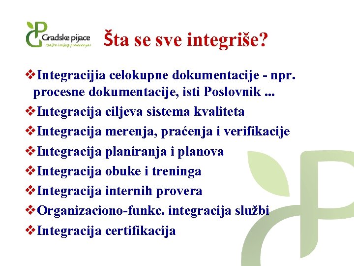 Šta se sve integriše? v. Integracijia celokupne dokumentacije - npr. procesne dokumentacije, isti Poslovnik.