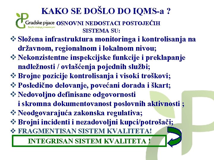 KAKO SE DOŠLO DO IQMS-a ? OSNOVNI NEDOSTACI POSTOJEĆIH SISTEMA SU: v Složena infrastruktura