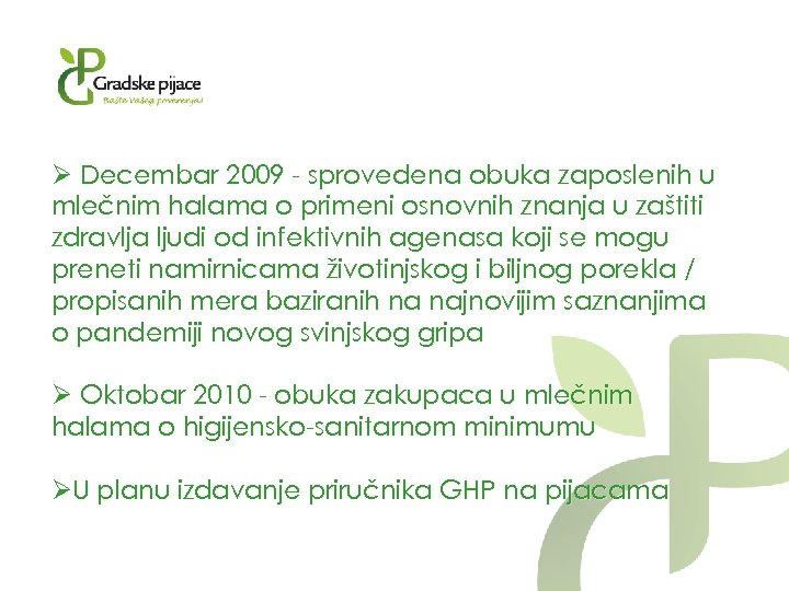 Ø Decembar 2009 - sprovedena obuka zaposlenih u mlečnim halama o primeni osnovnih znanja