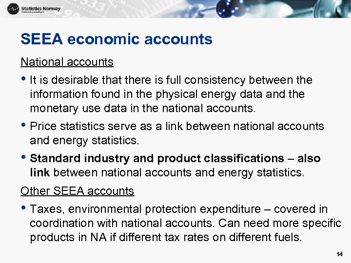 SEEA economic accounts National accounts • It is desirable that there is full consistency