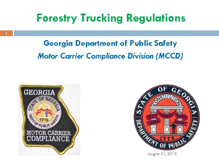 Forestry Trucking Regulations 1 Georgia Department of Public Safety Motor Carrier Compliance Division (MCCD)