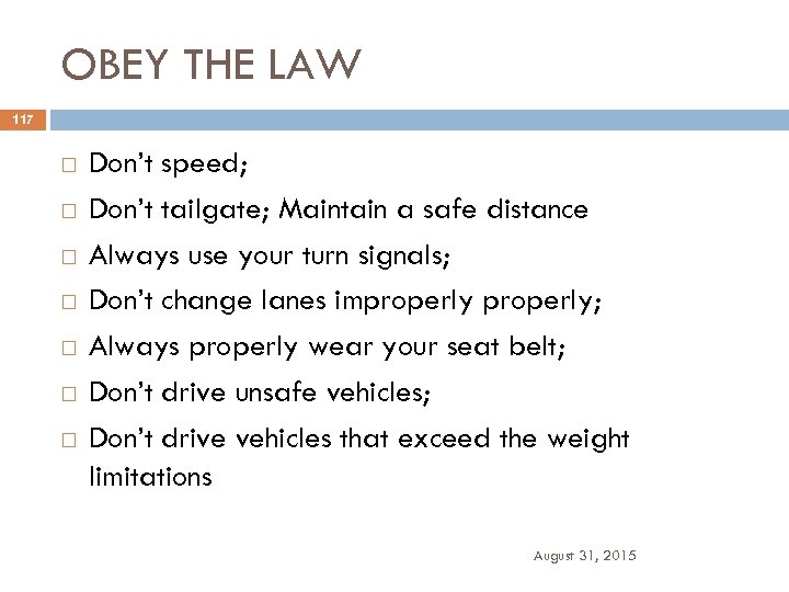 OBEY THE LAW 117 Don’t speed; Don’t tailgate; Maintain a safe distance Always use