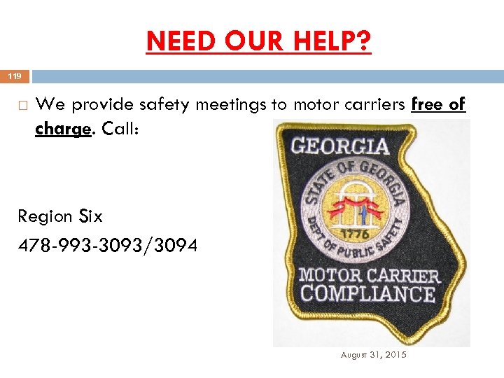 NEED OUR HELP? 119 We provide safety meetings to motor carriers free of charge.