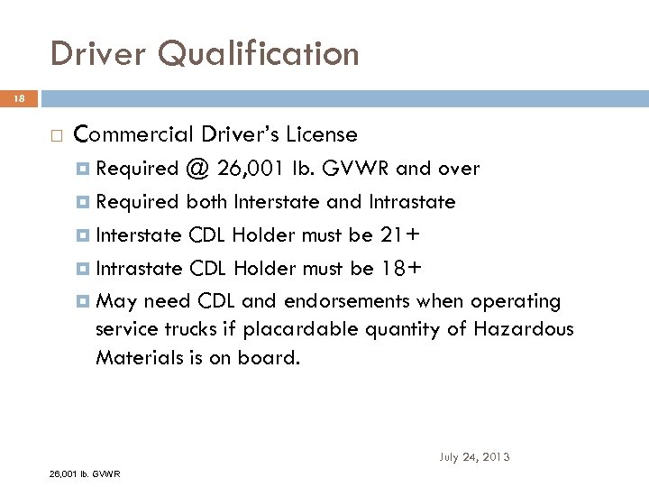 Driver Qualification 18 Commercial Driver’s License Required @ 26, 001 lb. GVWR and over