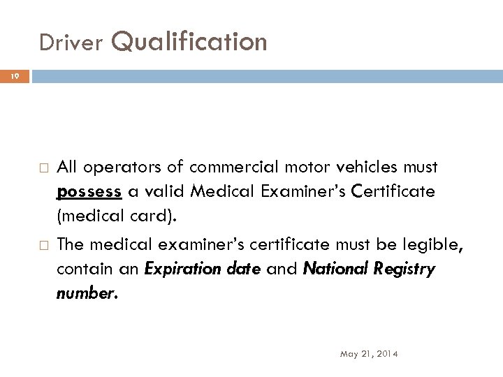 Driver Qualification 19 All operators of commercial motor vehicles must possess a valid Medical