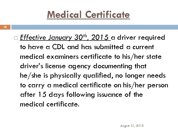 Medical Certificate 20 Effective January 30 th, 2015 a driver required to have a