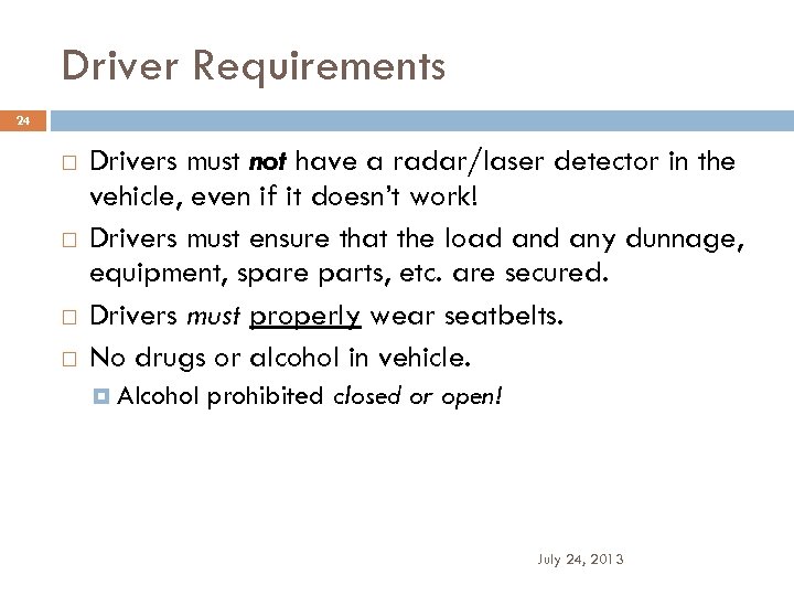 Driver Requirements 24 Drivers must not have a radar/laser detector in the vehicle, even