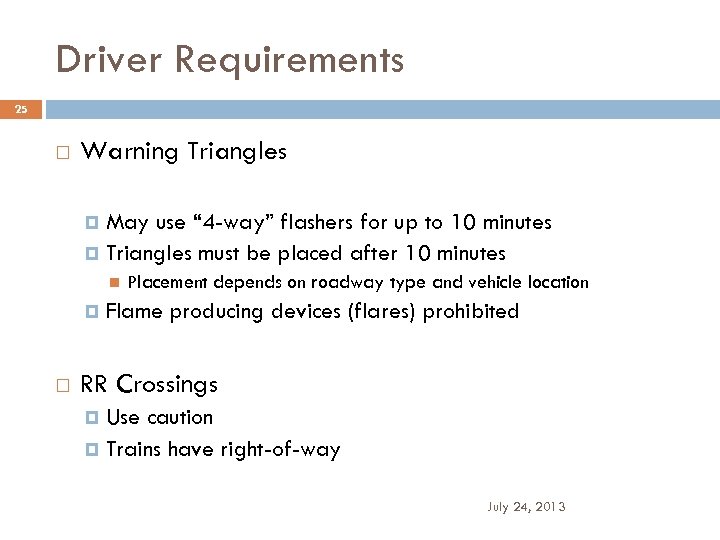 Driver Requirements 25 Warning Triangles May use “ 4 -way” flashers for up to